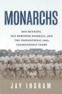 Monarchs: Bud Metheny, Old Dominion Baseball, and the Foundational 1960s Championship Teams di Jay Ingram edito da MASCOT BOOKS