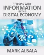 Thriving with Information in the Digital Economy di Mark Albala edito da Covenant Books