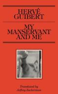 My Manservant and Me di Hervé Guibert edito da NIGHTBOAT BOOKS