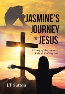 Jasmine's Journey to Jesus di Lt Sutton edito da Christian Faith Publishing, Inc