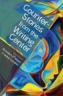 Counterstories From The Writing Center edito da University Press Of Colorado