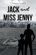 Jack and Miss Jenny di J. Robert Elliott edito da Page Publishing, Inc.