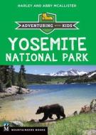 Yosemite National Park: Adventuring with Kids di Harley McAllister, Abby McAllister edito da MOUNTAINEERS BOOKS