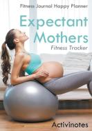 Expectant Mothers Fitness Tracker - Fitness Journal Happy Planner di Activinotes edito da Activinotes