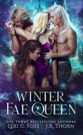 Winter Fae Queen di Lexi C. Foss, J. R. Thorn edito da Lexi C. Foss