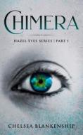 CHIMERA: HAZEL EYES SERIES di CHELSEA BLANKENSHIP edito da LIGHTNING SOURCE UK LTD