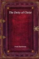 The Deity of Christ di Frank Bartleman edito da Devoted Publishing