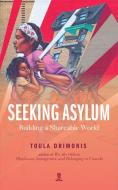 Seeking Asylum: Building a Shareable World di Toula Drimonis edito da LINDA LEITH PUB