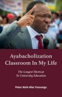 Ayabacholization Classroom In My Life di Peter Ateh-Afac Fossungu edito da Mwanaka Media and Publishing