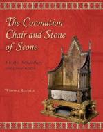 The Coronation Chair and Stone of Scone: History, Archaeology and Conservation di Warwick Rodwell edito da OXBOW BOOKS