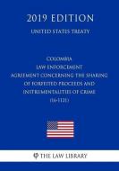 Colombia - Law Enforcement Agreement Concerning the Sharing of Forfeited Proceeds and Instrumentalities of Crime (16-112 di The Law Library edito da INDEPENDENTLY PUBLISHED