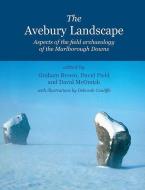 The Avebury Landscape: Aspects of the Field Archaeology of the Marlborough Downs di Graham Brown, David Field, David McOmish edito da OXBOW BOOKS