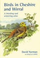 Birds In Cheshire And Wirral di David Norman edito da Liverpool University Press