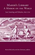 Marsh's Library: A Mirror on the World: Law, Learning and Libraries, 1650-1750 di McCarthy edito da FOUR COURTS PR