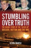 Stumbling Over Truth di Kevin Marsh edito da Biteback Publishing