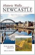 Historic Walks In And Around Newcastle di Brian Conduit edito da Carnegie Publishing Ltd
