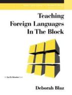 Teaching Foreign Languages in the Block di Deborah Blaz edito da EYE ON EDUCATION INC