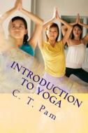 Introduction to Yoga: To Enhance Your Weight Management Program di C. T. Pam edito da Innovative Publishers