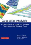 Geospatial Analysis: A Comprehensive Guide to Principles, Techniques and Software Tools di Michael J. De Smith, Michael F. Goodchild, Paul A. Longley edito da TROUBADOR PUB LTD
