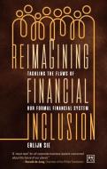 Reimagining Financial Inclusion: Tackling the Flaws of Our Formal Financial System di Erlijn Sie edito da LID PUB