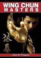 Wing Chun Masters di Jose M. Fraguas edito da Empire Books
