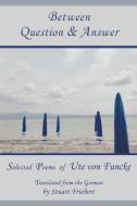 Between Question & Answer di Ute von Funcke edito da Pinyon Publishing