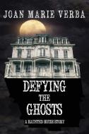 Defying the Ghosts: A Haunted House Story di Joan Marie Verba edito da FTL PUBLICATIONS
