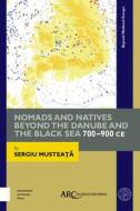 Nomads and Natives beyond the Danube and the Black Sea di Sergiu Musteat edito da ARC Humanities