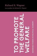 To Promote the General Welfare: Market Processes vs. Political Transfers di Richard E. Wagner edito da LIGHTNING SOURCE INC