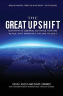 The Great Upshift: Humanity's Coming Advance Toward Peace and Harmony on the Planet di Ervin Laszlo, David Lorimer edito da LIGHTNING SOURCE INC