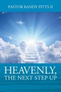 HEAVENLY, The Next Step Up di Pastor Randy Pitts II edito da OUTSKIRTS PR
