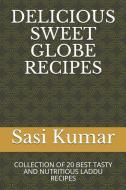 Delicious Sweet Globe Recipes: Collection of 20 Best Tasty and Nutritious Laddu Recipes di Sasi Krish edito da INDEPENDENTLY PUBLISHED