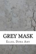Grey Mask di Dora Amy Elles edito da Createspace Independent Publishing Platform