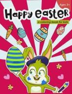 Happy Easter a Coloring Book for Kids Ages 3+: 40 Easy and Fun Easter Eggs and Bunny for Easter Celebration di Stewart Summer edito da Createspace Independent Publishing Platform