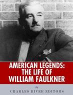American Legends: The Life of William Faulkner di Charles River Editors edito da Createspace Independent Publishing Platform