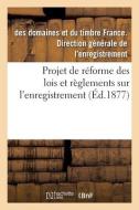 Projet De Reforme Des Lois Et Reglements Sur L'enregistrement di DIRECTION ENREGISTREMENT edito da Hachette Livre - BNF