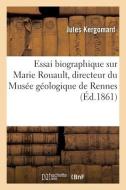 Essai biographique sur Marie Rouault, directeur du Musée géologique de Rennes di Kergomard-J edito da HACHETTE LIVRE