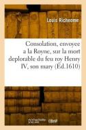 Consolation envoyee a la Royne mere du Roy, et regente en France di Richeome-L edito da HACHETTE LIVRE