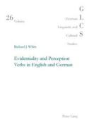 Evidentiality and Perception Verbs in English and German di Richard J. Whitt edito da Lang, Peter