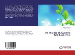 The Miracles of Ayurveda: Tulsi & Aloe vera di Neelanchal Trivedi, Bhuvnesh Kumar Singh, K. K. Jha edito da LAP Lambert Academic Publishing