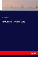 Faith, Hope, Love and Duty di Daniel Wise edito da hansebooks