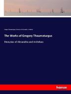 The Works of Gregory Thaumaturgus di Gregory Thaumaturgus, Dionysius of Alexandria, Archelaus edito da hansebooks