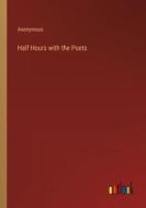 Half Hours with the Poets di Anonymous edito da Outlook Verlag
