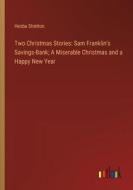 Two Christmas Stories: Sam Franklin's Savings-Bank; A Miserable Christmas and a Happy New Year di Hesba Stretton edito da Outlook Verlag