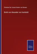 Briefe von Alexander von Humboldt di Christian Carl Josias Freiherr von Bunsen edito da Salzwasser-Verlag