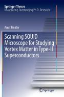 Scanning SQUID Microscope for Studying Vortex Matter in Type-II Superconductors di Amit Finkler edito da Springer Berlin Heidelberg