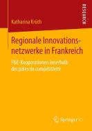 Regionale Innovationsnetzwerke in Frankreich di Katharina Krüth edito da Springer Fachmedien Wiesbaden