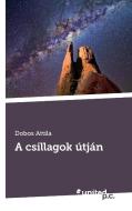 A csillagok útján di Dobos Attila edito da united p.c. Verlag