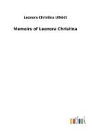 Memoirs of Leonora Christina di Leonora Christina Ulfeldt edito da Outlook Verlag