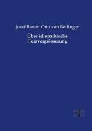 Über idiopathische Herzvergrösserung di Josef Bauer, Otto von Bollinger edito da Vero Verlag